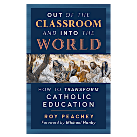 Out of the Classroom and into the World by Roy Peachey